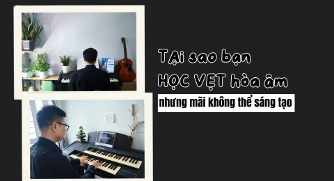 Tại sao bạn học vẹt hòa âm mãi nhưng không thể sáng tạo